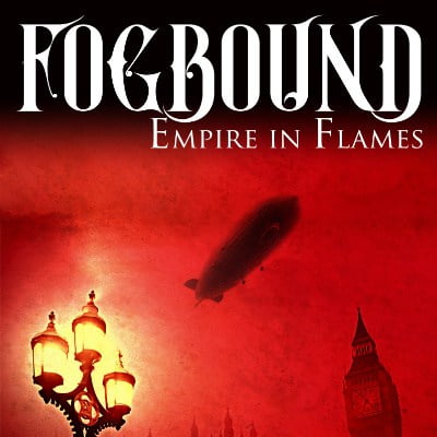 Fogbound: Empire in Flames by Gareth Clegg. Steampunk book cover.