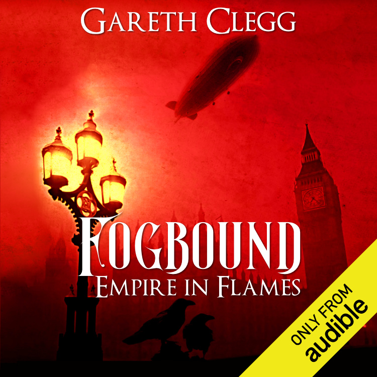 Fogbound: Empire in Flames by Gareth Clegg. Steampunk audiobook cover.